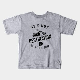 It's not the destination it's the ride Kids T-Shirt